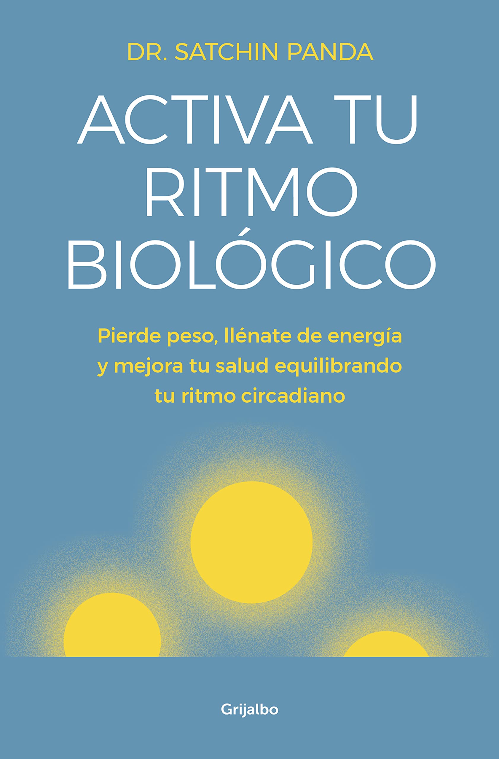 Activa tu ritmo biológico: Pierde peso, llénate de energía y mejora tu salud equilibrando tu ritmo circadiano (Bienestar, salud y vida sana)