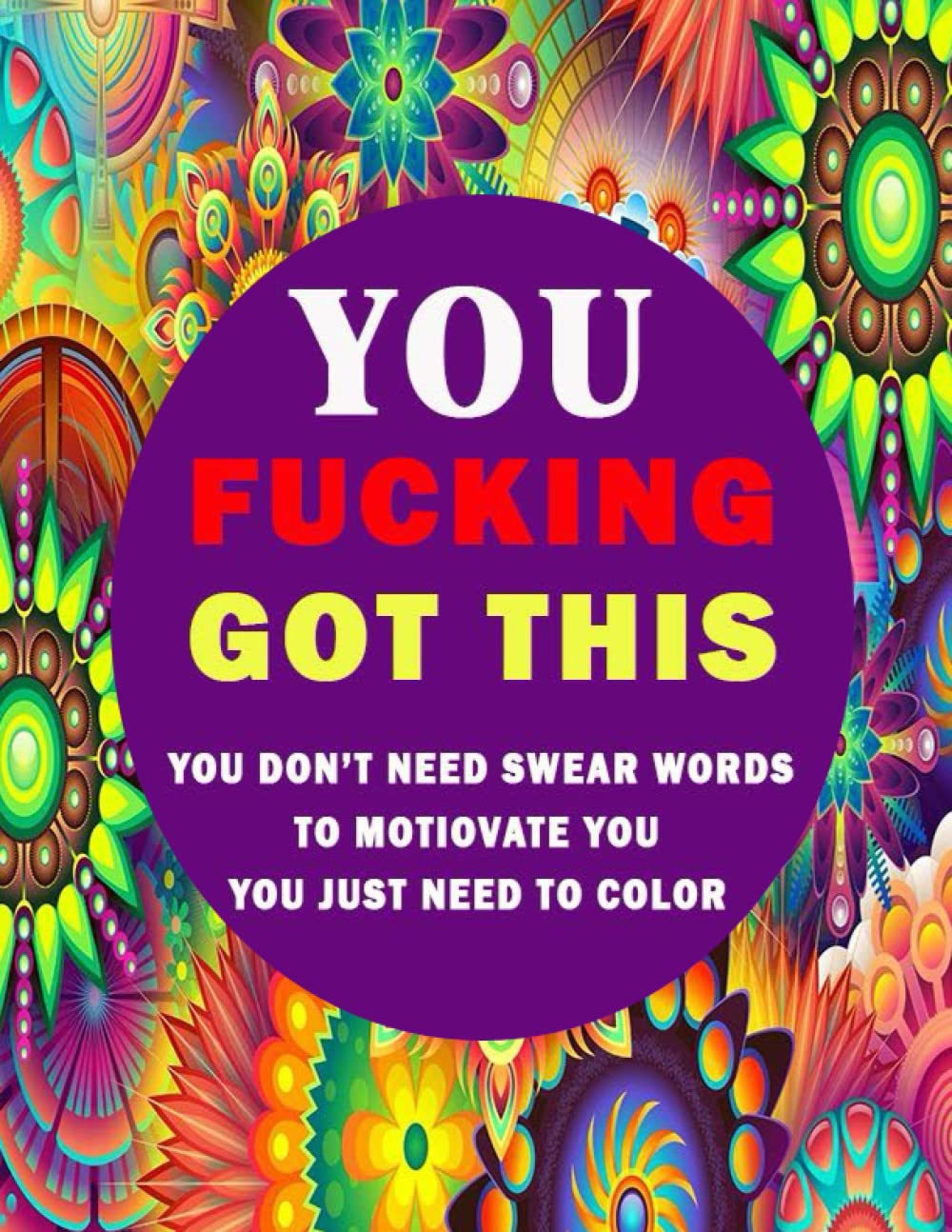 You Fucking Got This book: over 50 pages to color with the best quality-Swear words are not for motivation-Adult Coloring Books.
