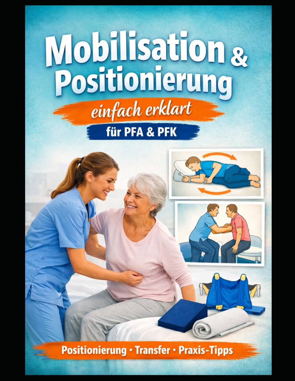 Mobilisation und Positionierung einfach erklärt: für PFA & PFK (Einfach Lernen - Pflegeausbildung)