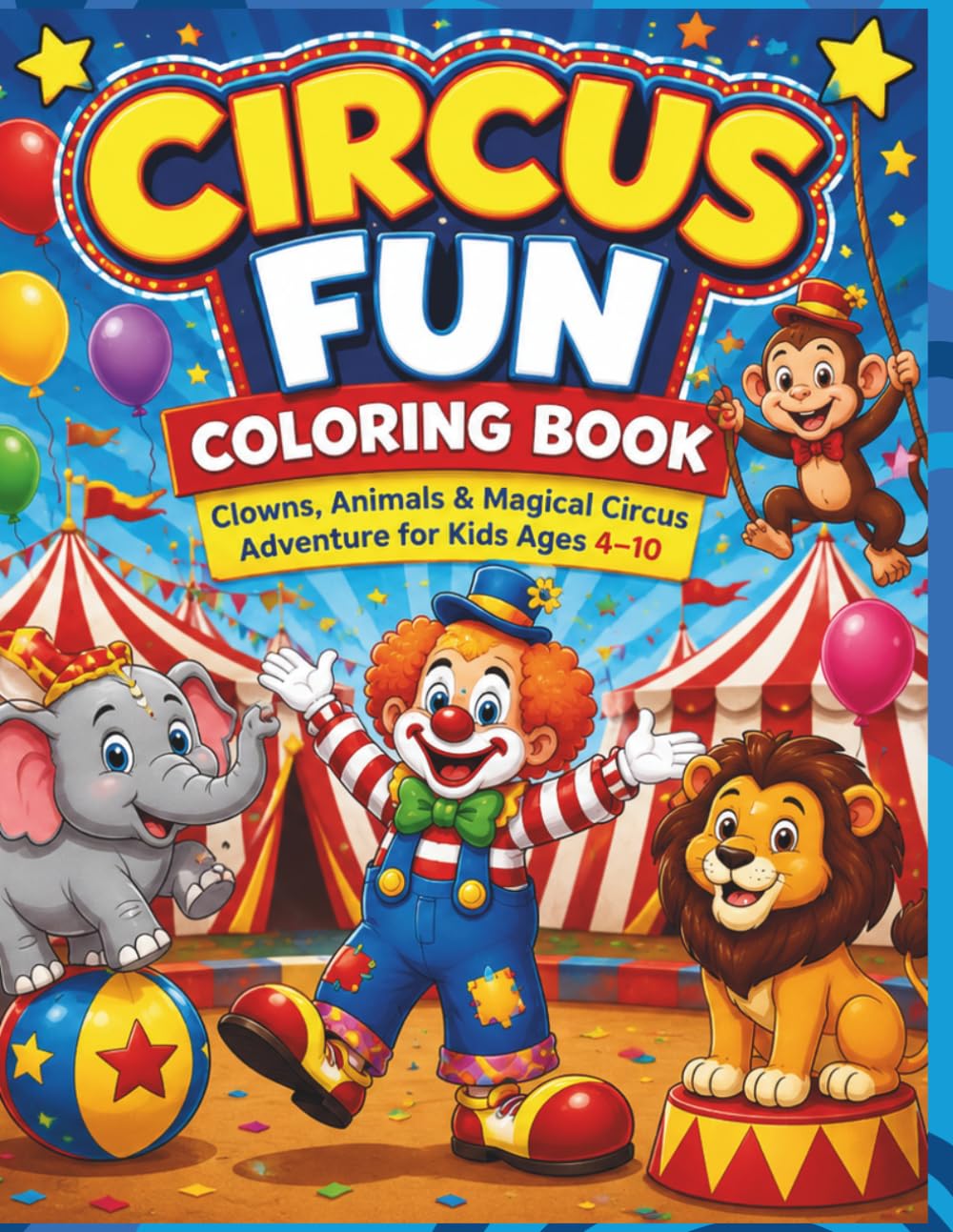 Circus Fun Coloring Book for Kids: Cute Clowns, Fun Animals & Easy Circus Scenes for Kids Ages 4–10