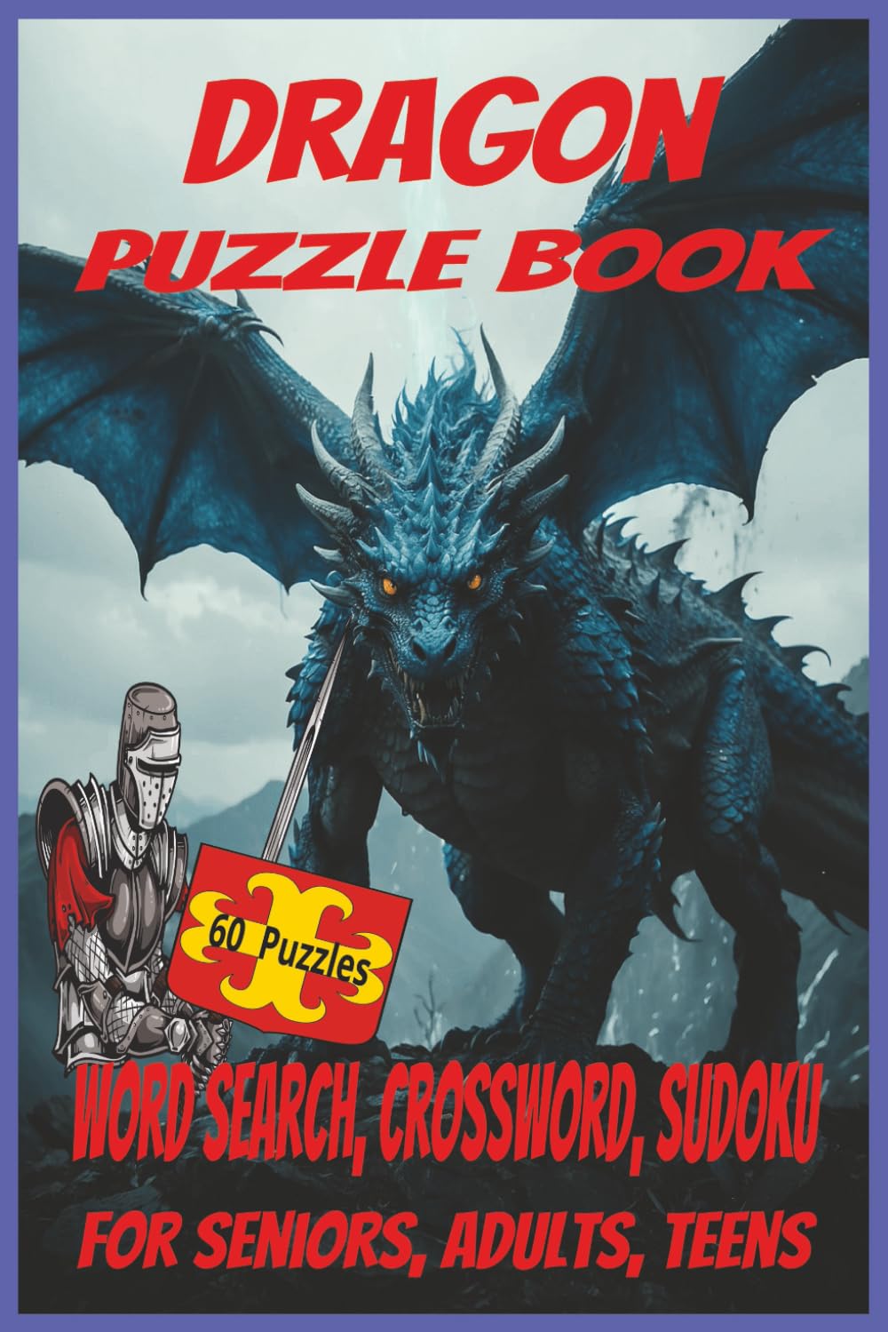 Dragon Puzzle Book: word search, crossword, and sudoku puzzles with easy-to-read print about mystical, magical, fantasy dragons! | 6x9 inches | 122 ... and relaxation (Dragon Puzzle Books)