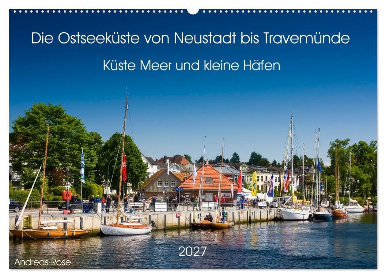 Die Ostseeküste von Neustadt bis Travemünde (Wandkalender 2027 DIN A2 quer), CALVENDO Monatskalender: Eine stimmungsvolle Reise entlang feiner ... Häfen mit weitem Blick auf die Ostsee.