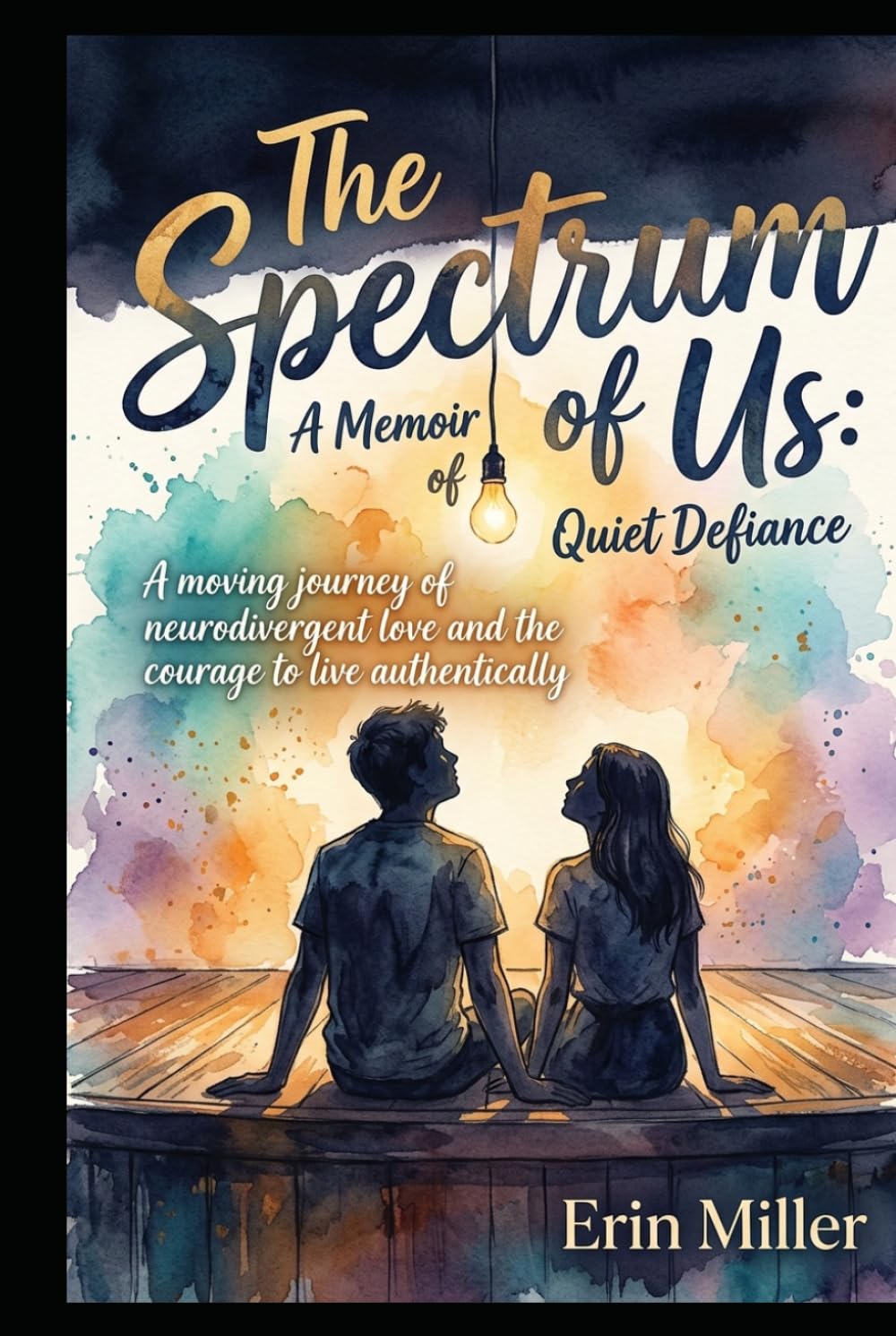 The Spectrum of Us: A Memoir of Quiet Defiance: A moving journey of neurodivergent love and the courage to live authentically