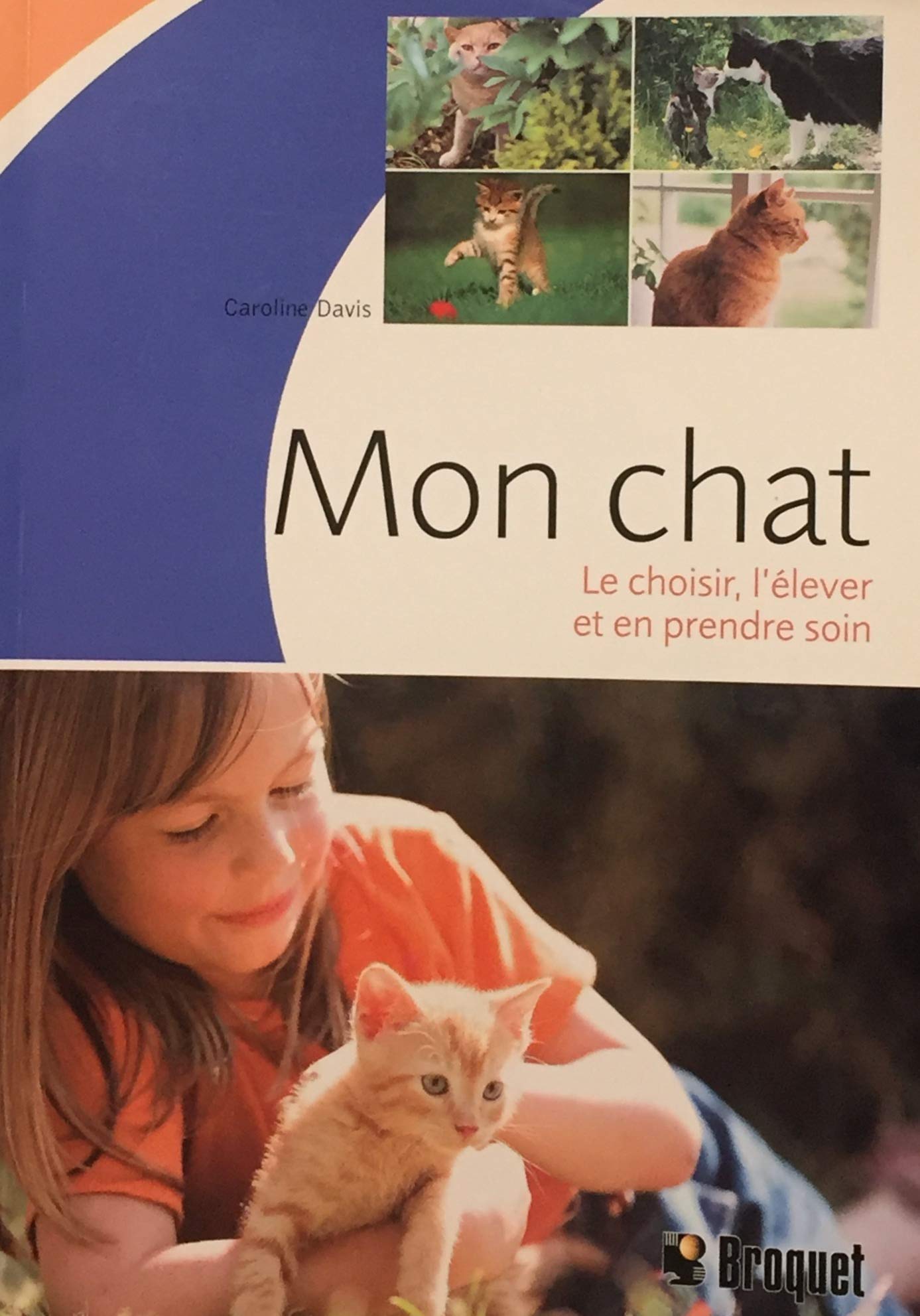 Mon chat: Le choisir, l'élever et en prendre soin [Paperback]