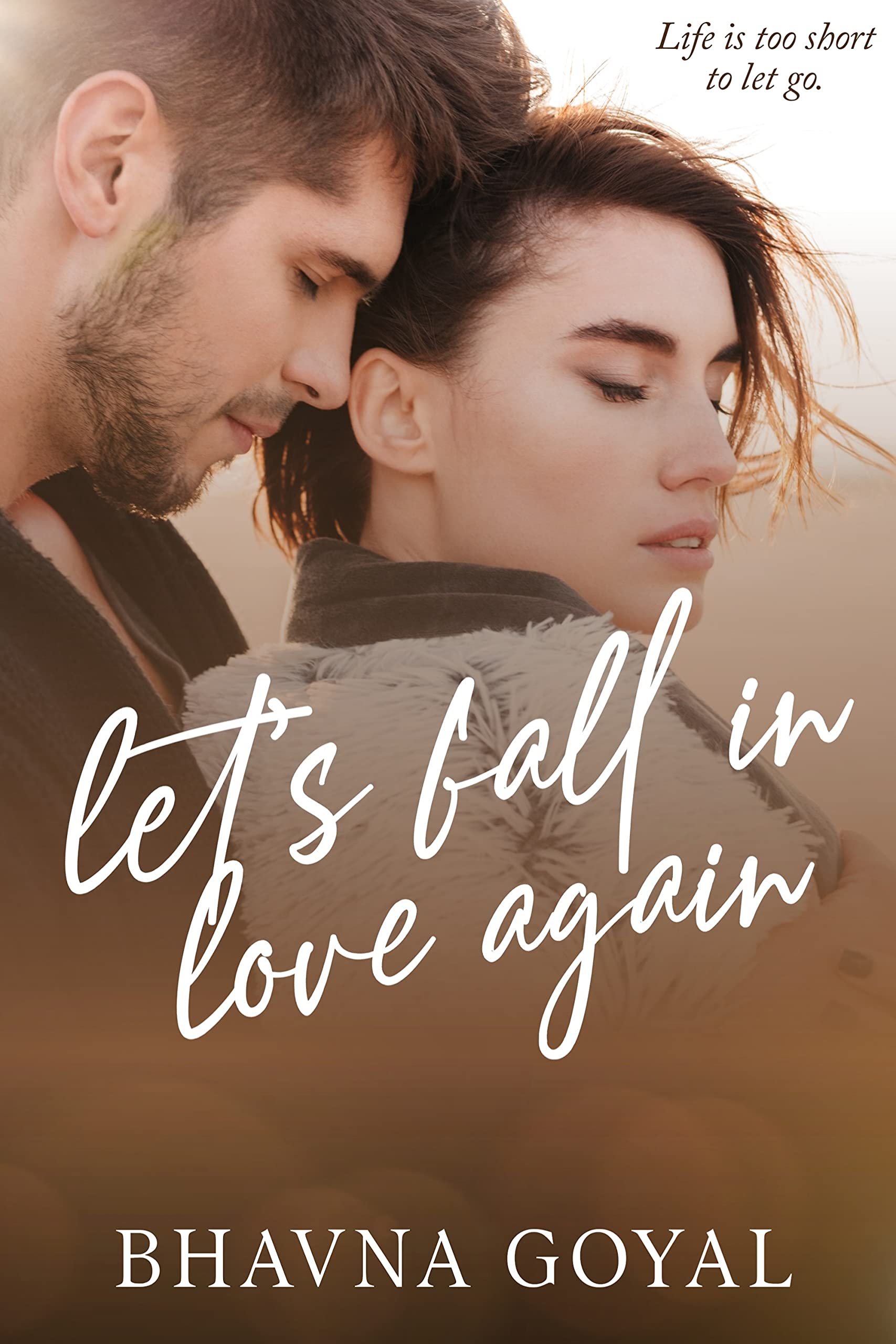Let's Fall In Love Again: Life is too short to let go