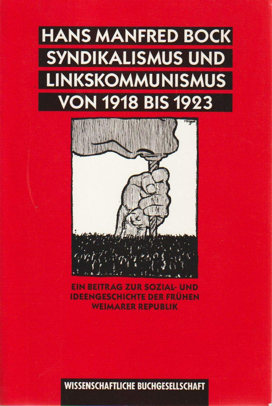 Syndikalismus und Linkskommunismus von 1918 bis 1923: Ein Beitrag zur Sozial- und Ideengeschichte der frühen Weimarer Republik