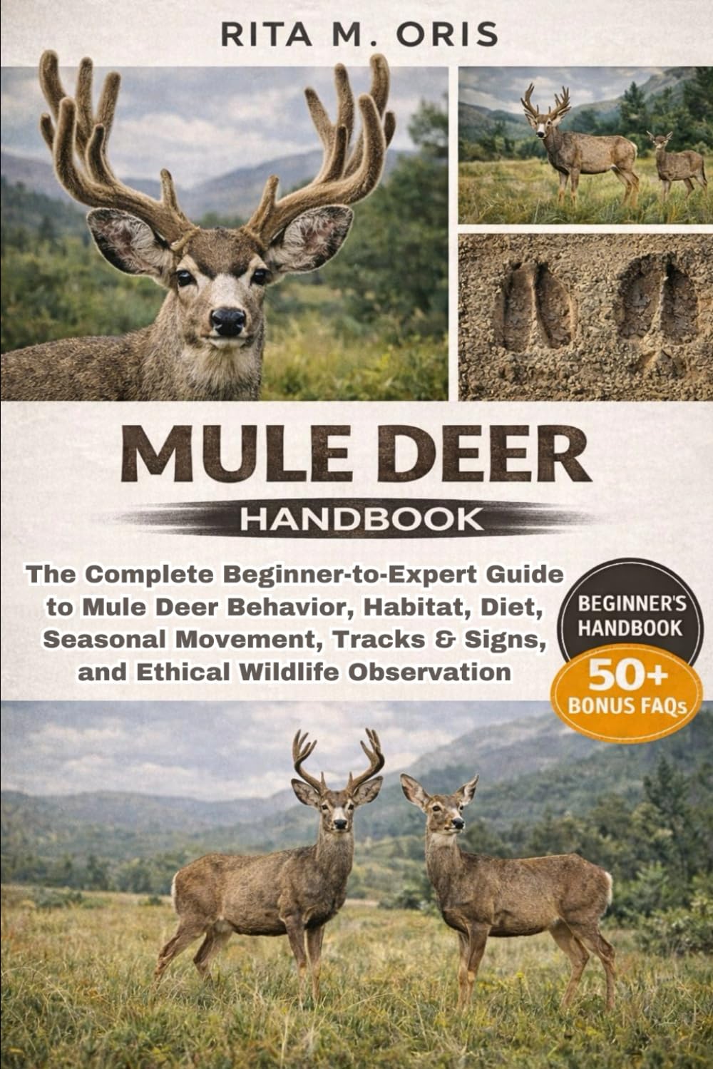 MULE DEER HANDBOOK: The Complete Beginner-to-Expert Guide to Mule Deer Behavior, Habitat, Diet, Seasonal Movement, Tracks & Signs, and Ethical Wildlife Observation