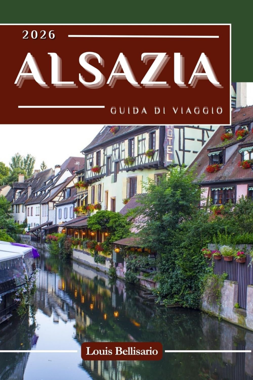 ALSAZIA GUIDA DI VIAGGIO: 100 esperienze da non perdere per esplorare l'Alsazia: le migliori cose da fare, i punti salienti culturali, il cibo e le idee per l'itinerario