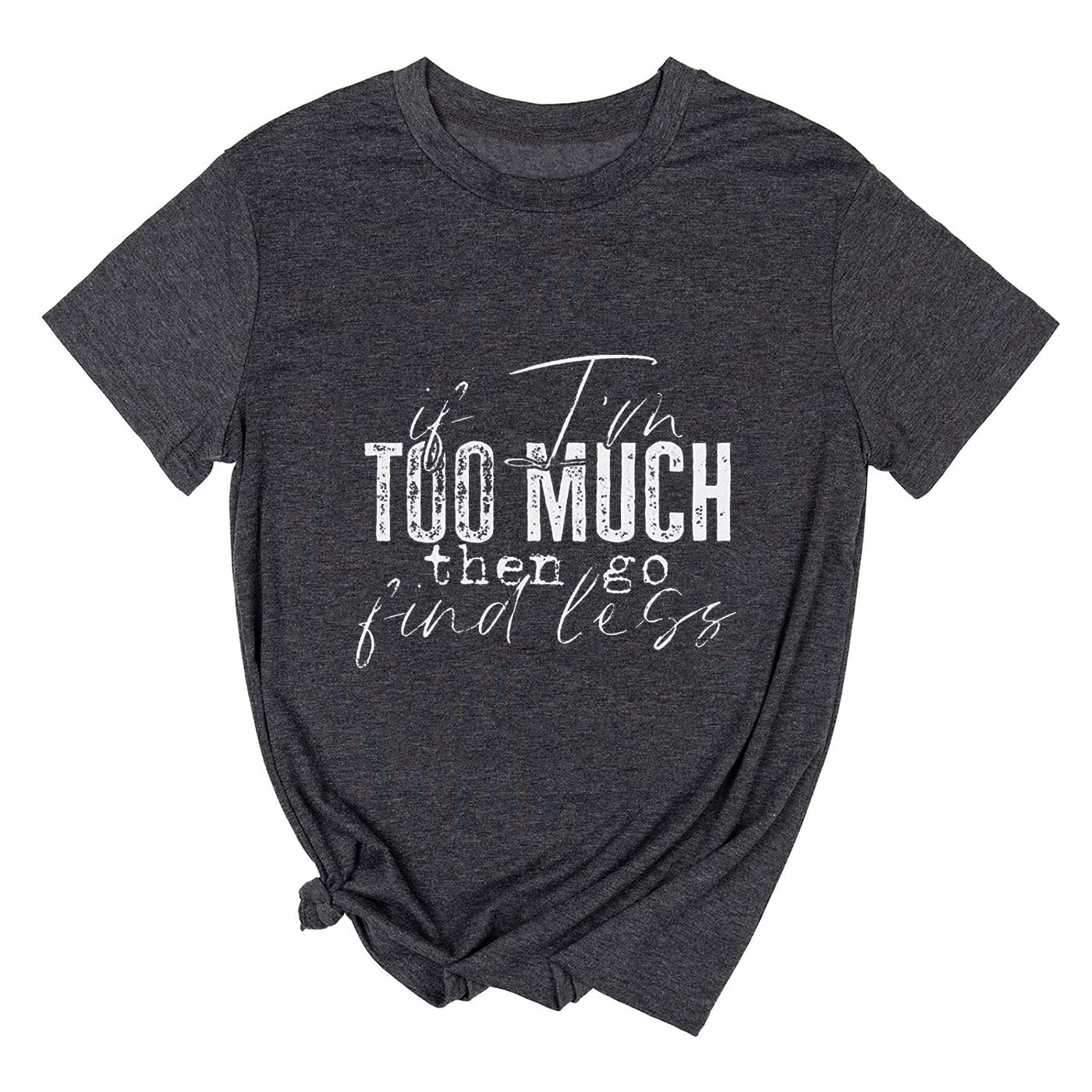 Yimoya If I'm Too Much Then Go Find Less Shirt Womens Funny Quote Birthday Graphic Tees