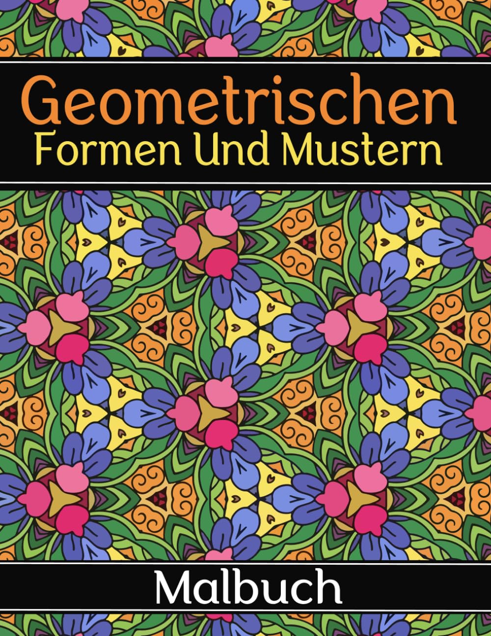 Geometrischen Formen Und Mustern Malbuch: für Erwachsene, 50 einzigartige achtsame Designs zur Entspannung und Stressabbau, Großdruck