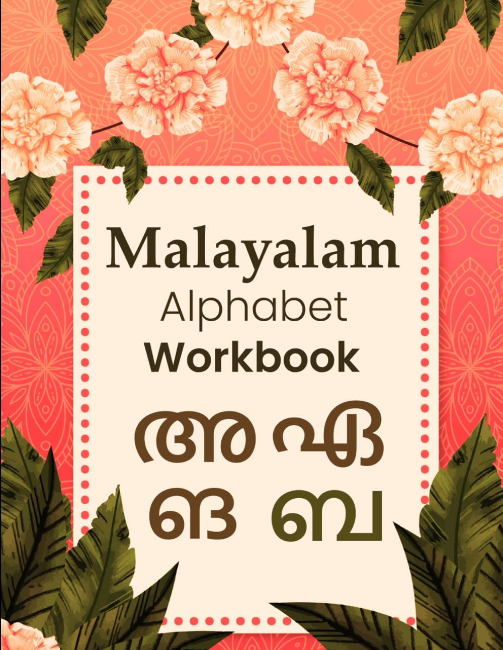 Malayalam Alphabet Workbook: Trace and Learn to Write Malayalam Letters for Beginners: A Complete Handwriting Guide to Malayalam Script – Includes Vowels, Consonants, and Word Examples
