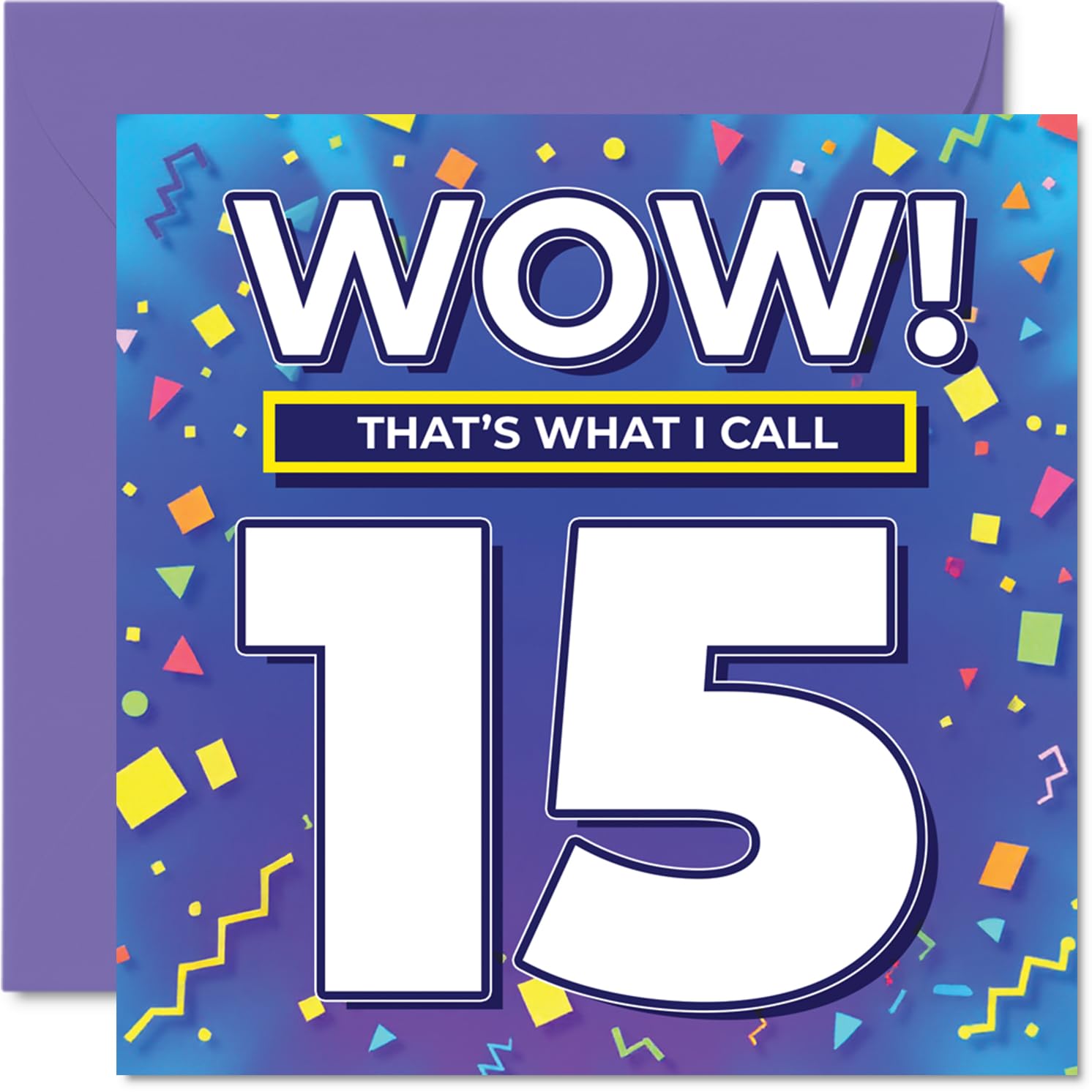 15th Birthday Cards for Girls Boys - WOW Thats What I Call - Happy Birthday Card for 15 Year Old Girl Boy Grandson Cousin Son Niece, 145mm Bday Greeting Cards