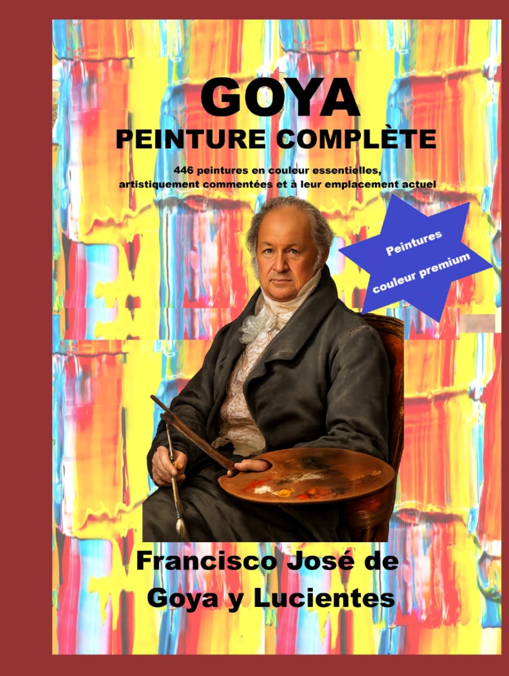 Goya peinture complète: 446 peintures en couleur essentielles, artistiquement commentées et à leur emplacement actuel (French Edition)      Hardcover – March 14, 2026
