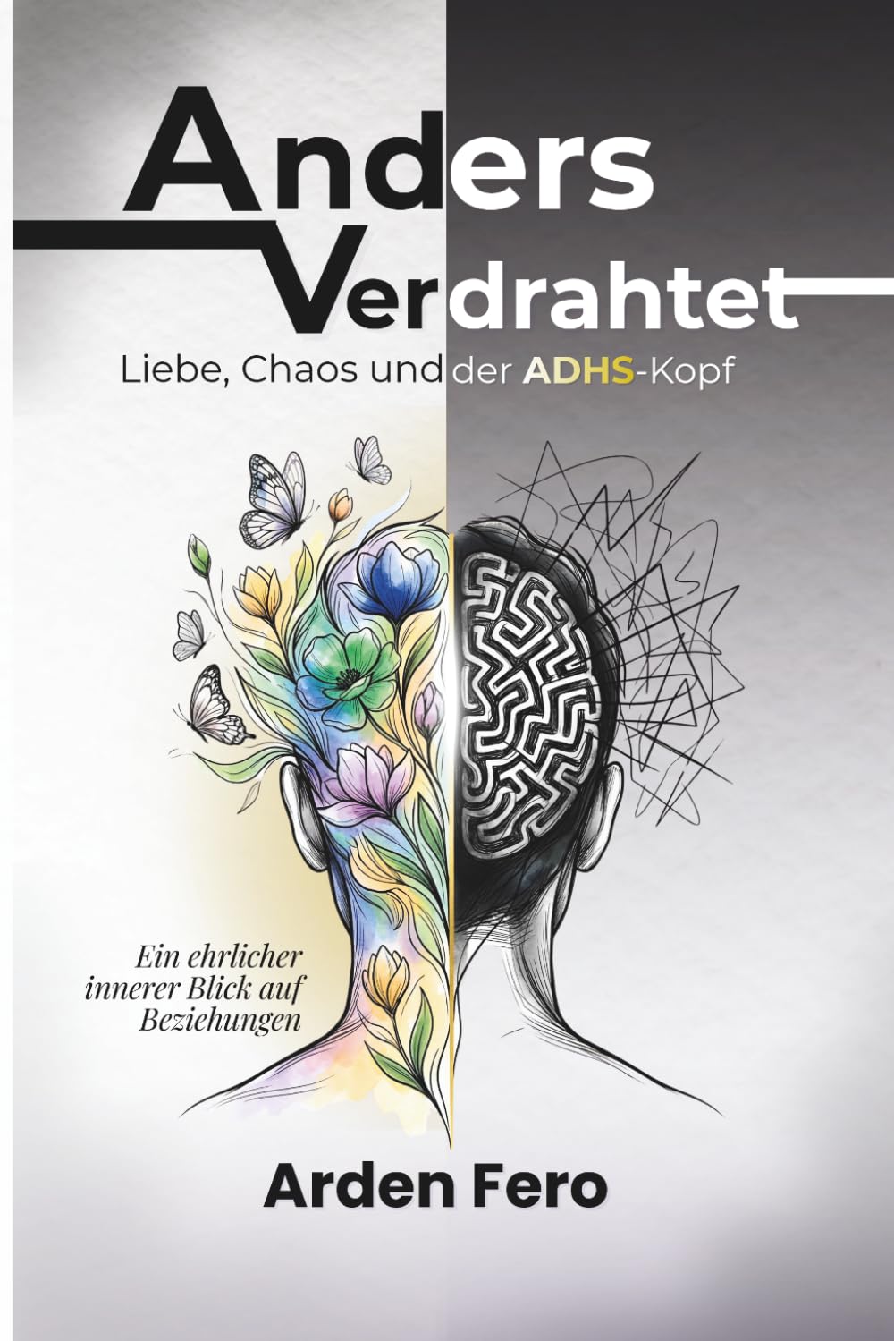 Anders verdrahtet - Liebe, Chaos und der ADHS-Kopf: Ein ehrlicher innerer Blick auf Beziehungen