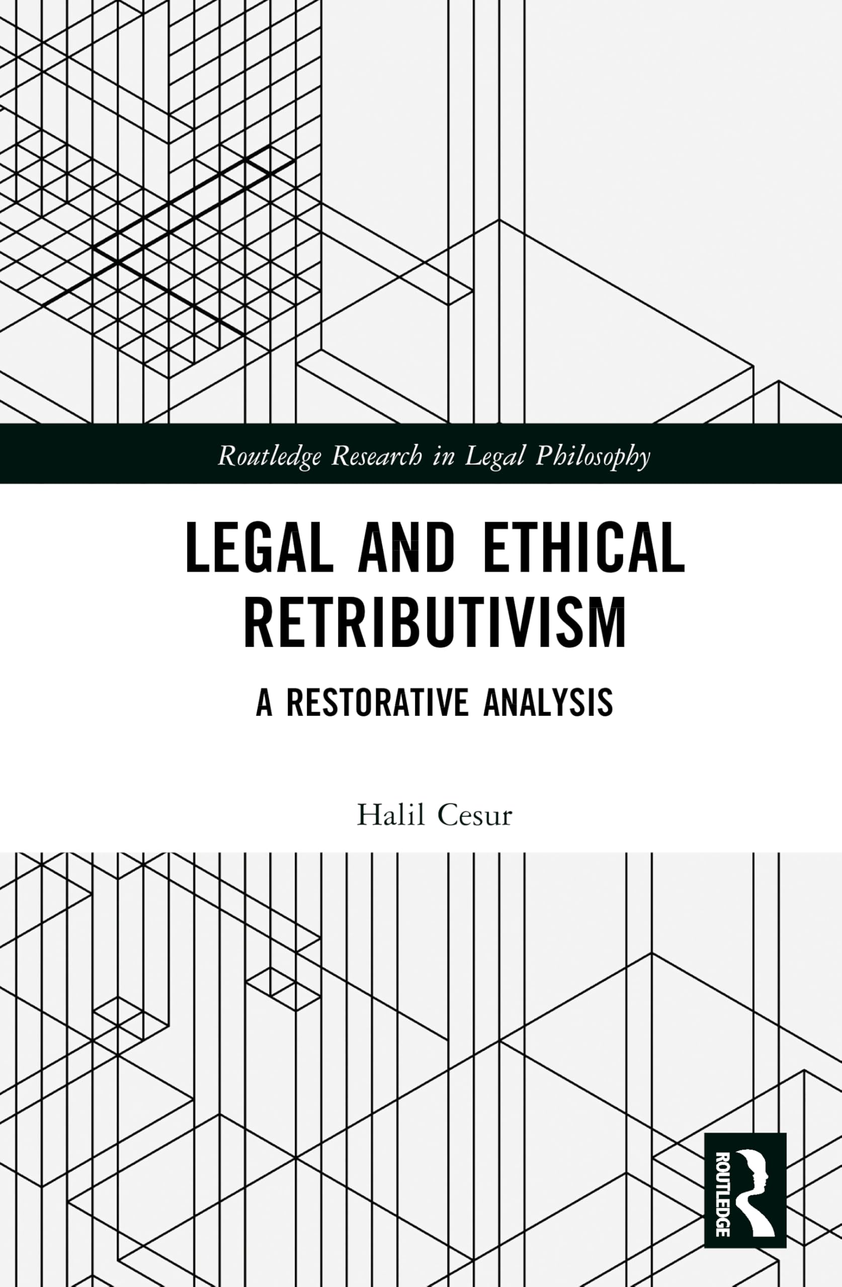 Legal and Ethical Retributivism: A Restorative Analysis (Routledge Research in Legal Philosophy)
