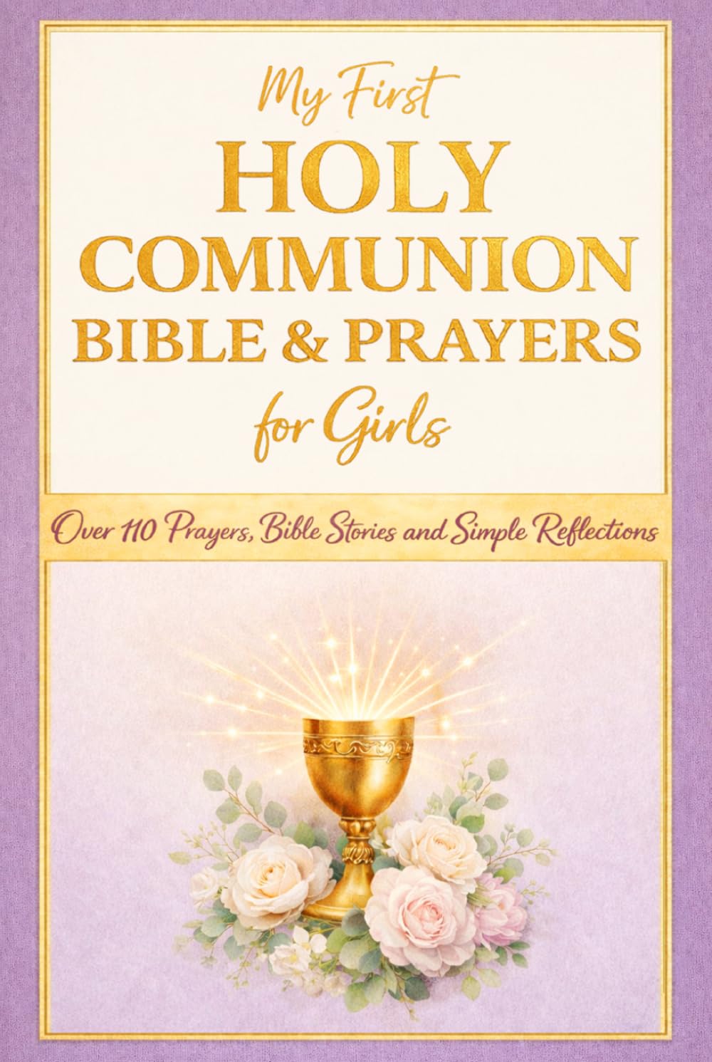 My First Holy Communion Bible and Prayers for Girls: A Special Gift with Over 110 Prayers, Bible Stories and Simple Reflections for Her First Communion