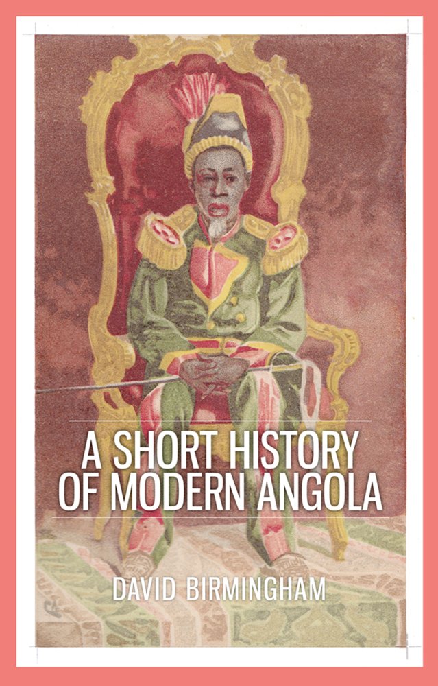 A Short History of Modern Angola by Professor David Birmingham PAPERBACK