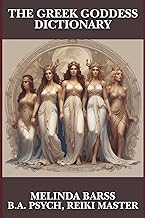 The Greek Goddess Dictionary: A Complete A–Z of Greek Goddesses, Their Powers, Myths, and Sacred Symbols