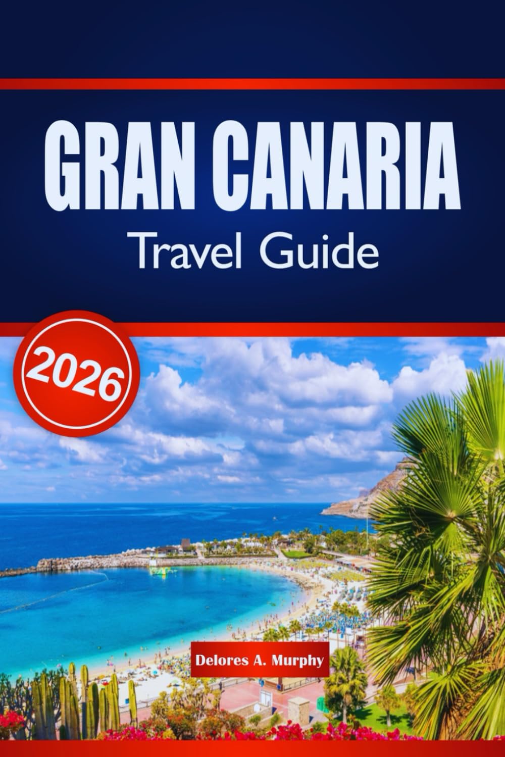 GRAN CANARIA TRAVEL GUIDE 2026: Discover Beaches, Cuisine, and Culture Across Spain with Budget Tips