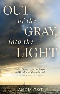 Out of the Gray, into the Light: A Mother Stands Up for Her Daughter and Herself in a Fight for Survival—A Memoir of Advocacy and Hope