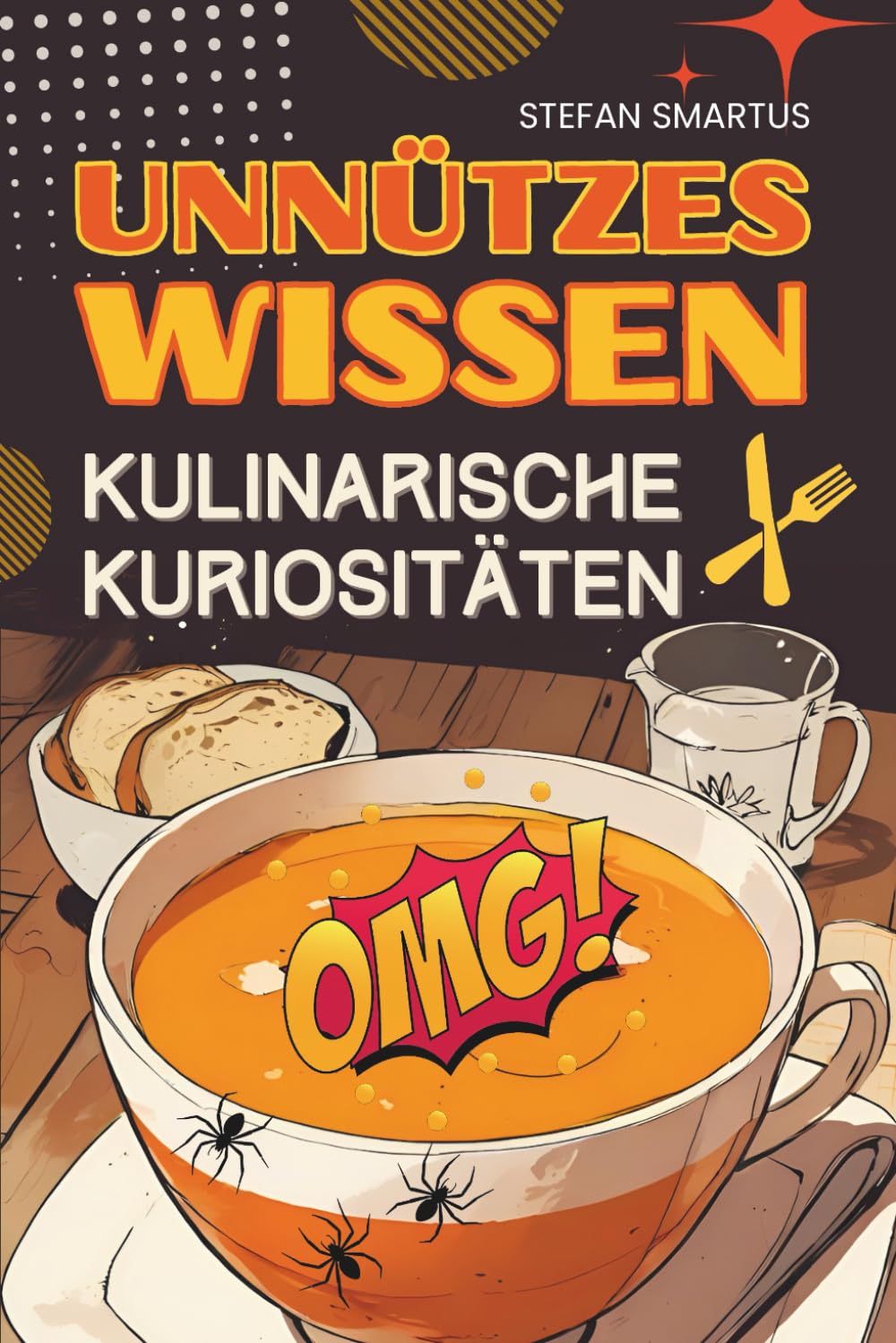 Unnützes Wissen: Kulinarische Kuriositäten: Über 500 verblüffende Fakten über Essen & Trinken | Das perfekte Geschenk für Hobbyköche und Menschen, die schon alles haben