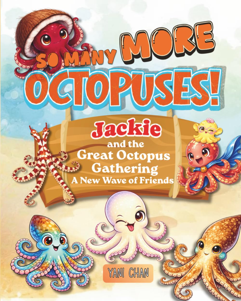 So Many MORE Octopuses! Jackie and The Great Octopus Gathering: A New Wave of Friends (Jackie the Red Octopus and His Great Adventures)