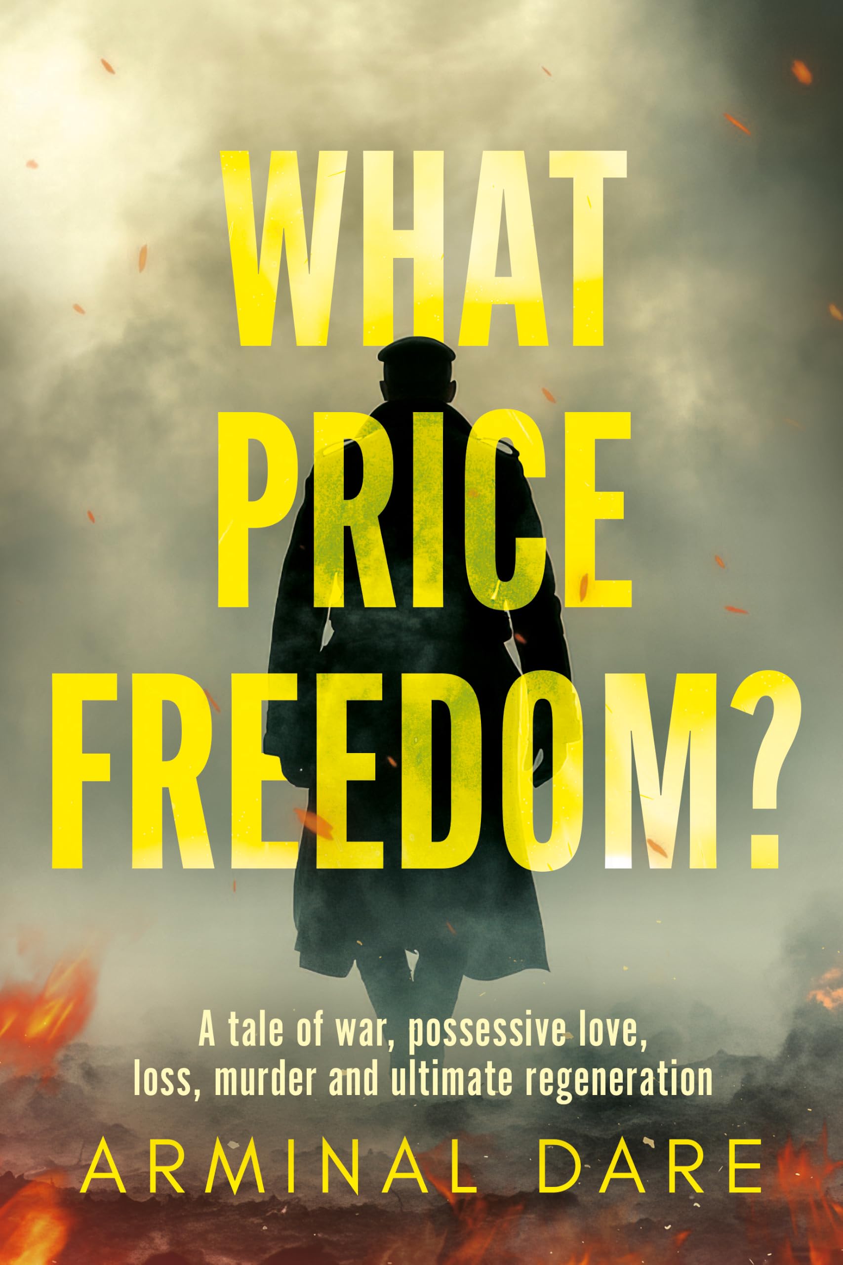 What Price Freedom? : A tale of war, possessive love, loss, murder and ultimate regeneration