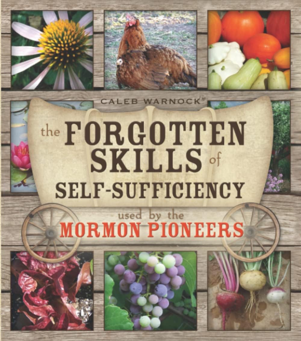 The Forgotten Skills of Self-Sufficiency Used by the Mormon Pioneers Paperback โ Illustrated, August 6, 2011