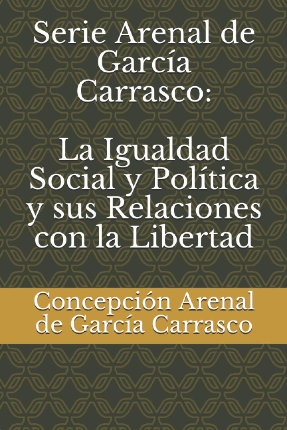 Serie Arenal de García Carrasco: La Igualdad Social y Política y sus Relaciones con la Libertad