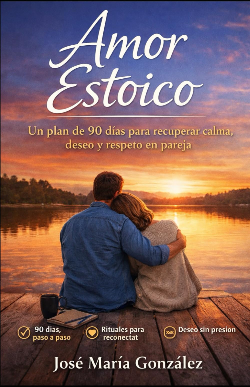 AMOR ESTOICO: Un plan de 90 días para recuperar calma, deseo y respeto en pareja