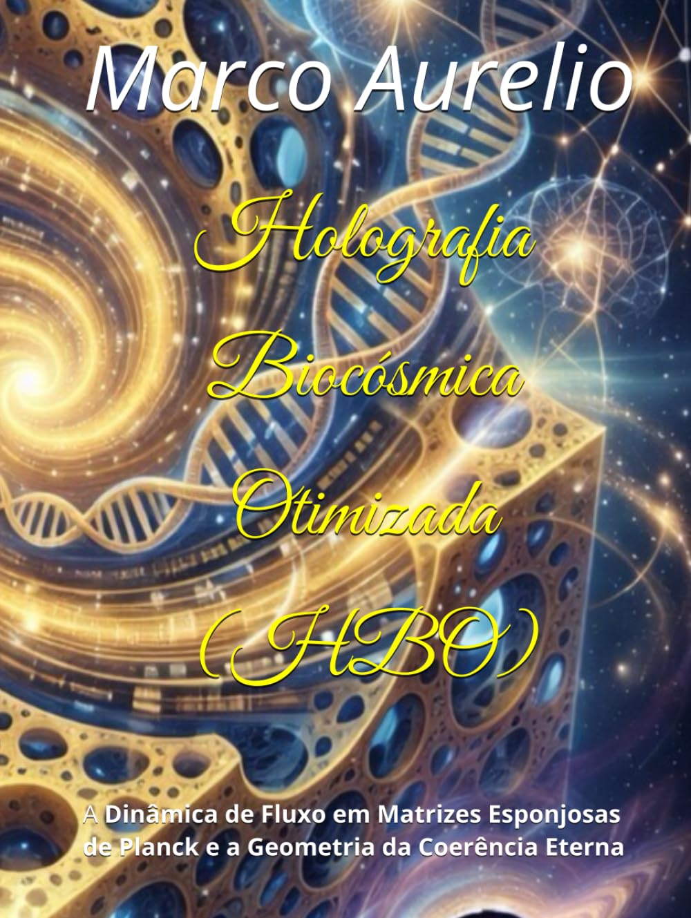 Holografia Biocósmica Otimizada (HBO): A Dinâmica de Fluxo em Matrizes Esponjosas de Planck e a Geometria da Coerência Eterna