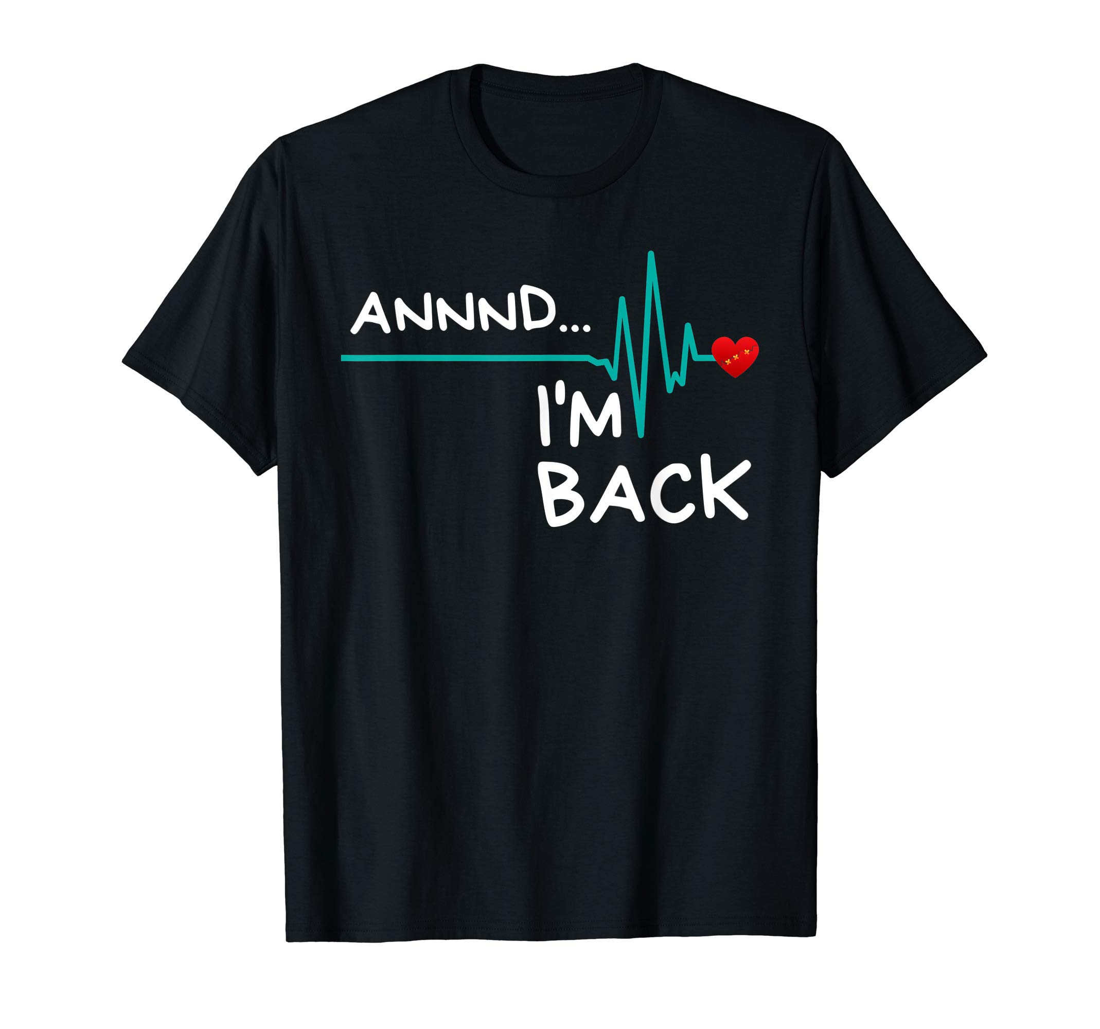 Annnd I'm Back. Heart Attack Survivor Funny Quote T-ShirtOEKO-TEX STANDARD 100