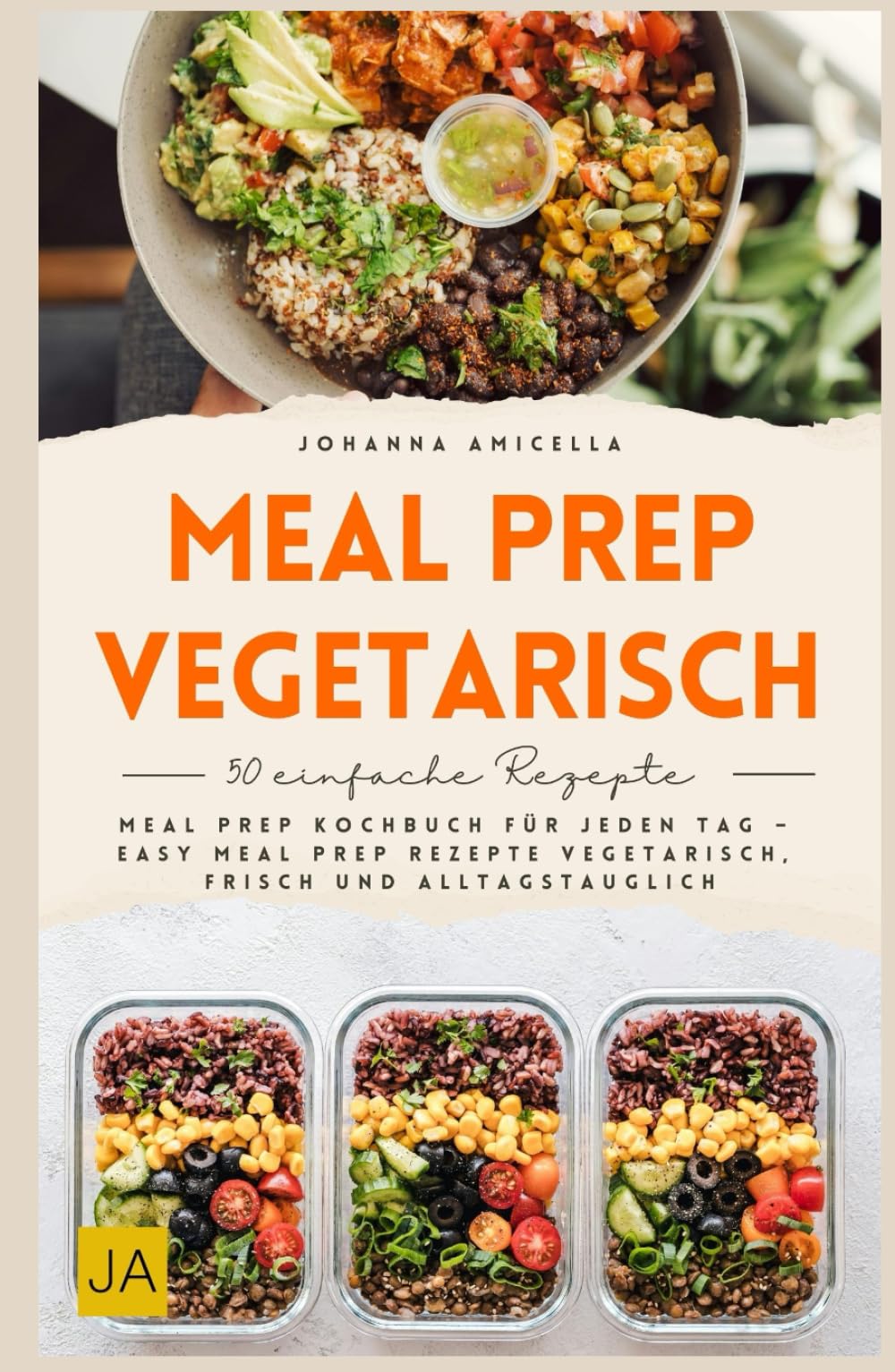 Meal Prep vegetarisch: Meal Prep Kochbuch für jeden Tag – Easy Meal Prep Rezepte vegetarisch, frisch und alltagstauglich