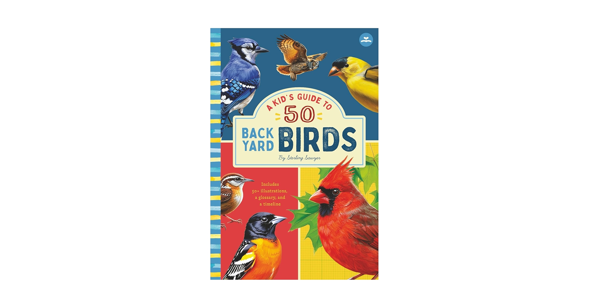 A Kid's Guide to 50 Backyard Birds: An Introduction to North