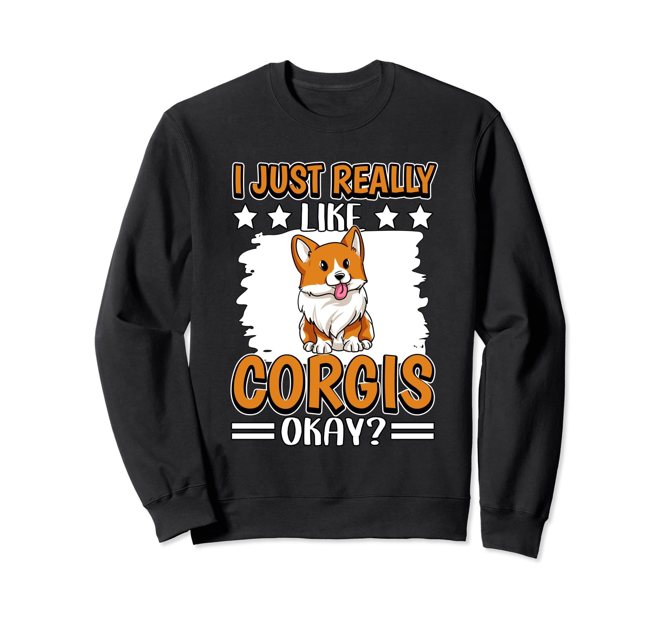 I Just Really Like Corgis Okay Corgi Sweatshirt