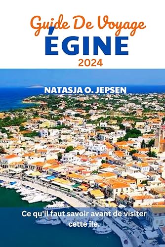 GUIDE DE VOYAGE ÉGINE 2024: Ce qu'il faut savoir avant de visiter cette île. (French Edition)