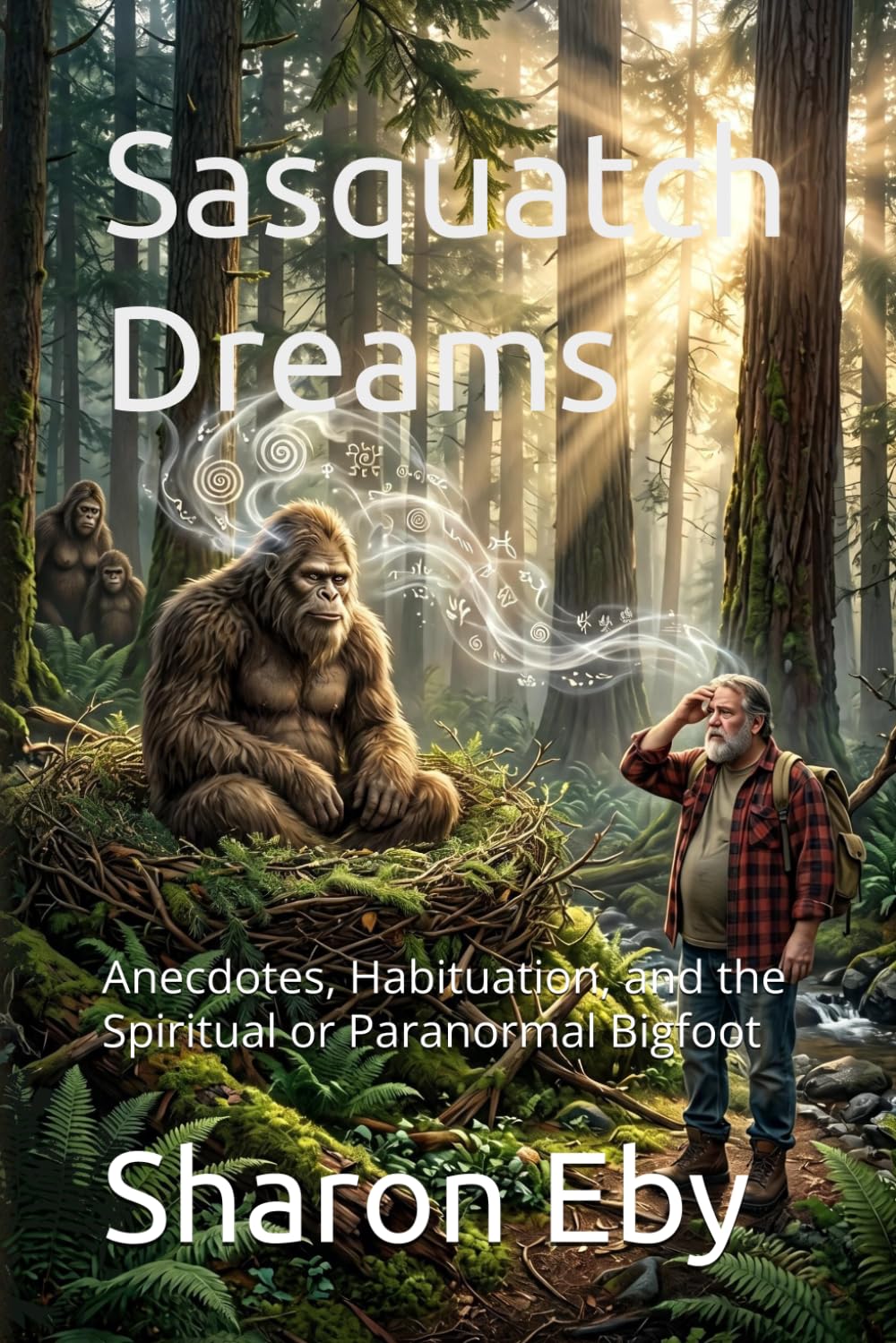 Sasquatch Dreams: Anecdotes, Habituation, and the Spiritual or Paranormal Bigfoot (Bigfoot Beyond Belief)