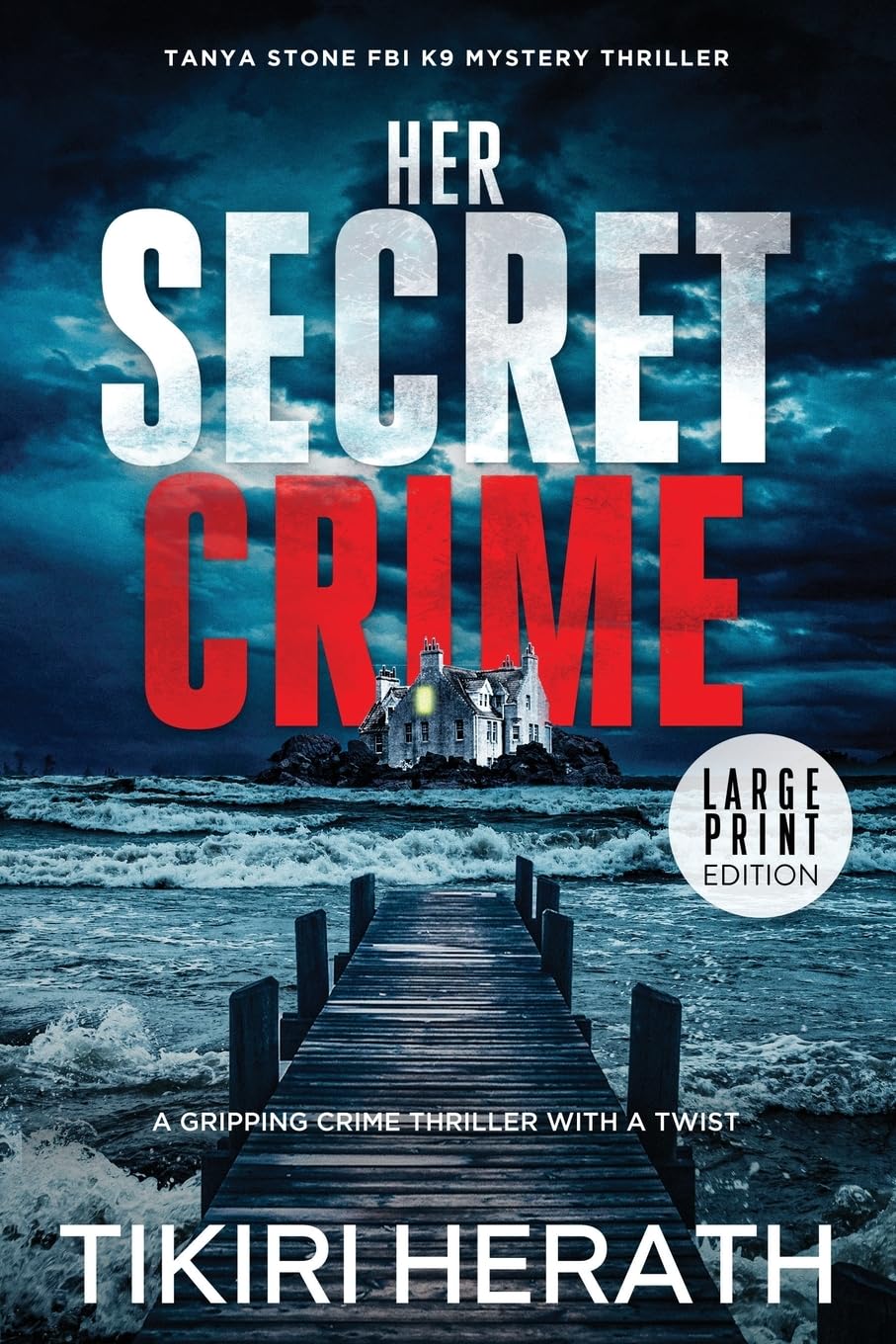 Her Secret Crime - LARGE PRINT EDITION: A gripping crime thriller with a twist: 4 (Tanya Stone FBI K9 Mystery Thrillers)