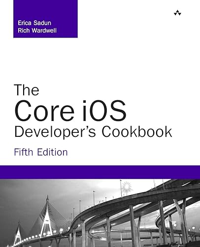 The Core iOS Developer's Cookbook (5th Edition) (Developer's Library): Core Recipes for Programmers (Developer's Library)