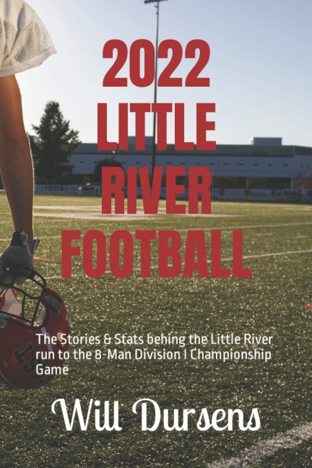 LITTLE RIVER FOOTBALL THE 2022 SEASON A Redskin run at a state