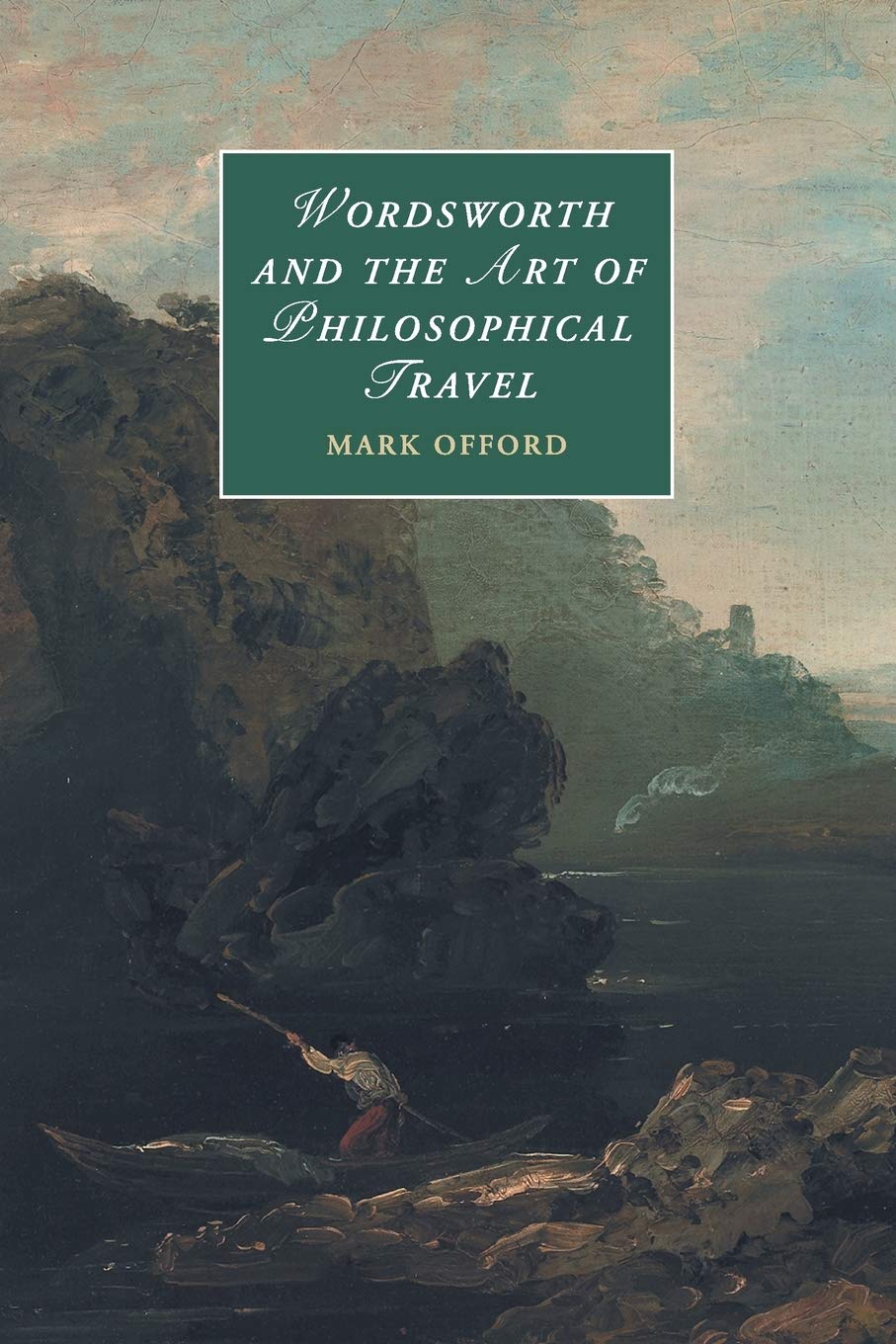 Wordsworth and the Art of Philosophical Travel: 113 (Cambridge Studies in Romanticism, Series Number 113)