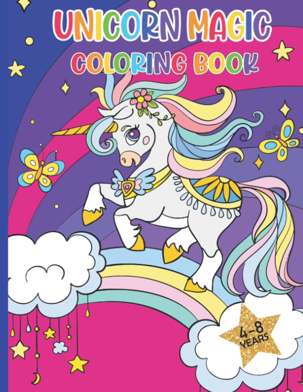 Unicorn Magic Coloring Book for Girls Ages 4-8 Years Old: Unicorn Coloring Book with Pretty Unicorns and Rainbows, Princess, and Cute Baby Unicorns for Girls 4-8 Years (Cute Unicorn Activity Pads)