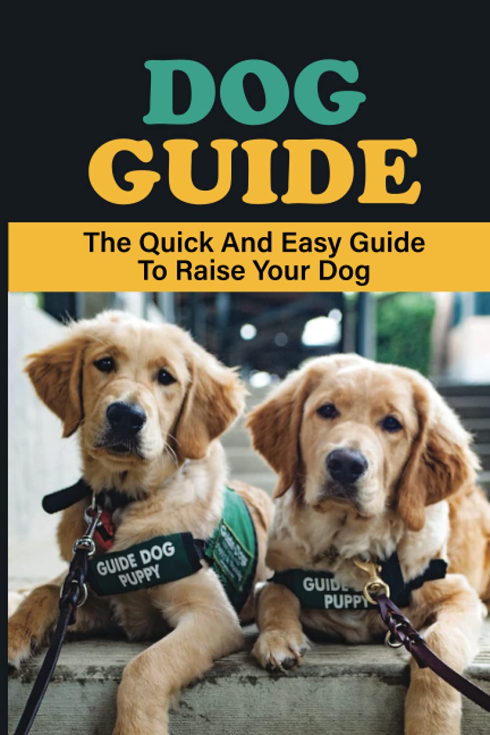 Independently Published Dog Guide: The Quick And Easy Guide To Raise Your Dog: Stuff To Train Your Dog