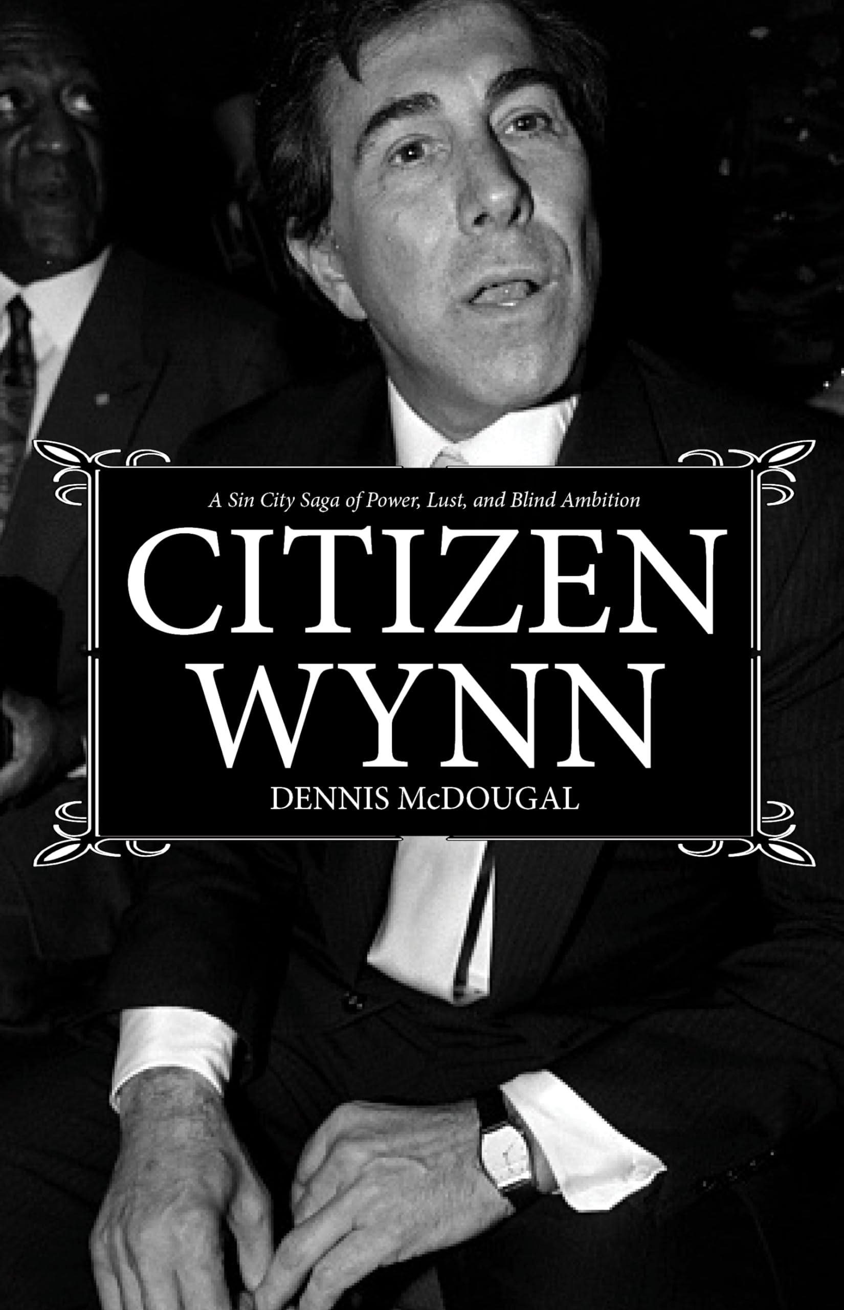 Citizen Wynn : A Sin City Saga of Power, Lust, and Blind Ambition