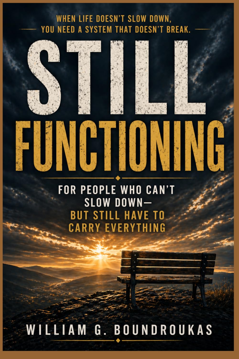 STILL FUNCTIONING: How to Carry Less When Life Doesn’t Slow Down (The Work That Remains: For People Who Don’t Get to Stop)