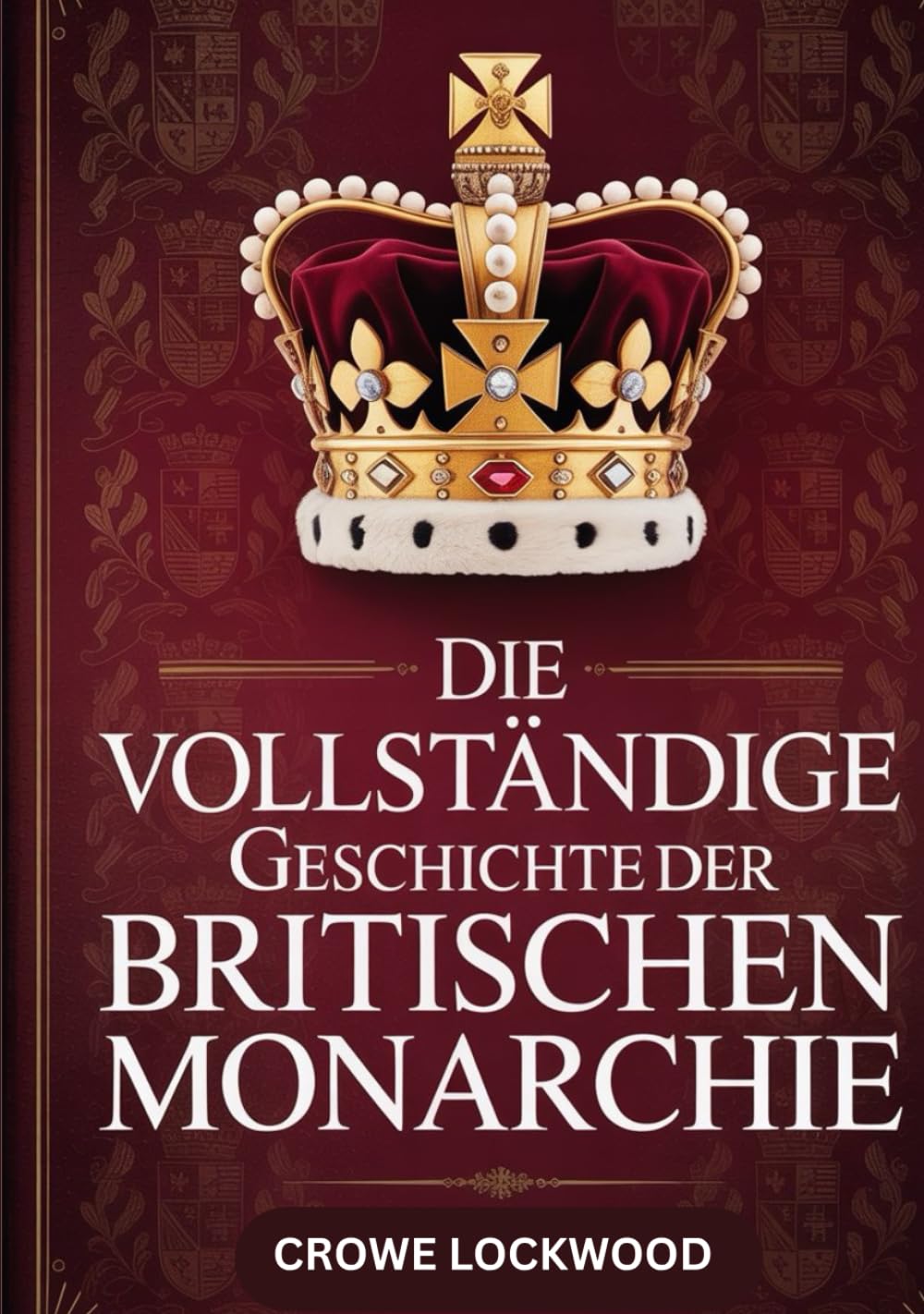 Die vollständige Geschichte der britischen Monarchie
