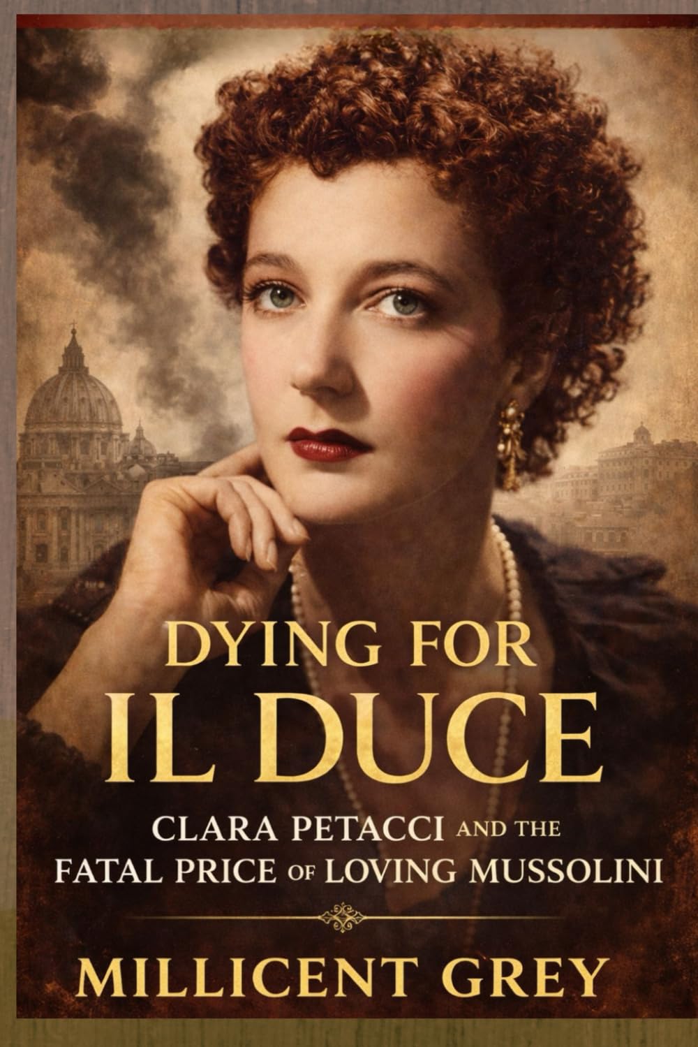 DYING FOR IL DUCE: Clara Petacci and the Fatal Price of Loving Mussolini