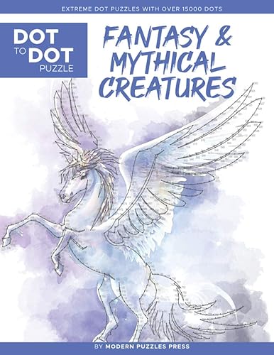 Fantasy &amp; Mythical Creatures - Dot to Dot Puzzle (Extreme Dot Puzzles with over 15000 dots) by Modern Puzzles Press: Extreme Dot to Dot Books for Adults - Challenges to complete and color