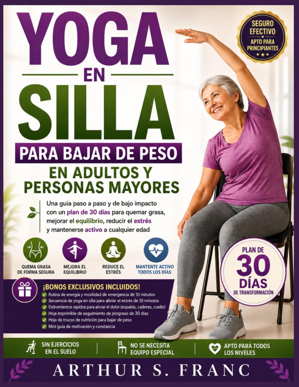 Yoga en silla Para bajar de peso en adultos y personas mayores: Una guía paso a paso y de bajo impacto con un plan de 30 días para quemar grasa, ... estrés y mantenerse activo a cualquier edad