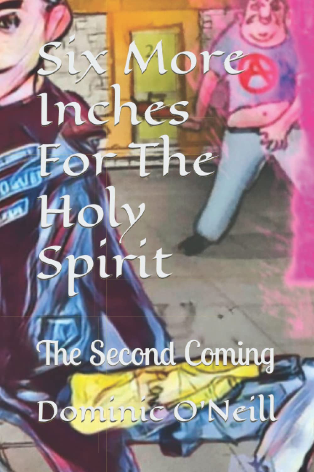 Six More Inches For The Holy Spirit: The Second Coming (Six Inches For The Holy Spirit)